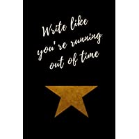 Write like youre running out of time - Hamilton Notebook Journal Diary Alexander Hamilton QUOTES Broadway Musical Fully…
